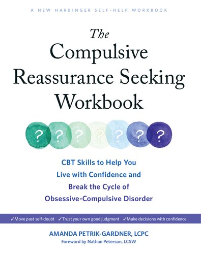 The Compulsive Reassurance Seeking Workbook: CBT Skills to Help You Live with Confidence and Break the Cycle of Obsessive-Compulsive Disorder