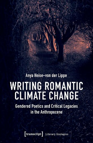 Writing Romantic Climate Change: Gendered Poetics and Critical Legacies in the Anthropocene