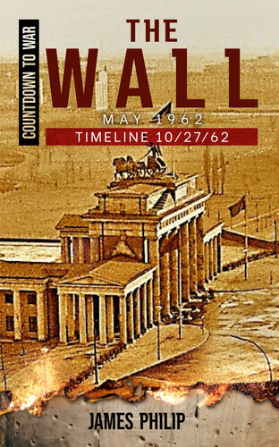 The Wall: May 1962 (Timeline 10/27/62 - Countdown to War Book 8)