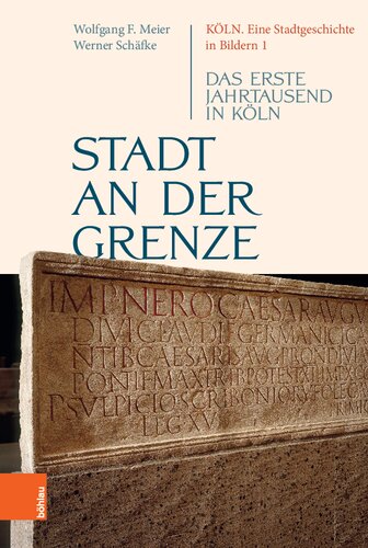 Stadt an der Grenze: Das erste Jahrtausend in Köln (Köln. Eine Stadtgeschichte in Bildern: Band 001) (Koln. Eine Stadtgeschichte in Bildern)