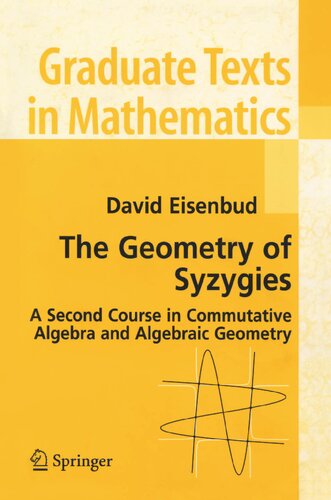 The Geometry of Syzygies: A Second Course in Algebraic Geometry and Commutative Algebra