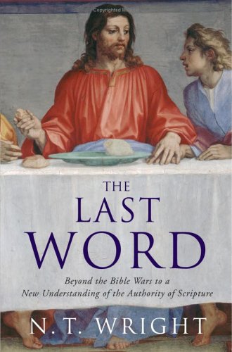 The Last Word: Beyond the Bible Wars to a New Understanding of the Authority of Scripture