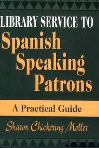 Library Service to Spanish Speaking Patrons: A Practical Guide (Teacher Ideas Press)