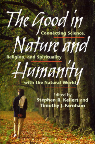 The Good in Nature and Humanity: Connecting Science, Religion, and Spirituality with the Natural World