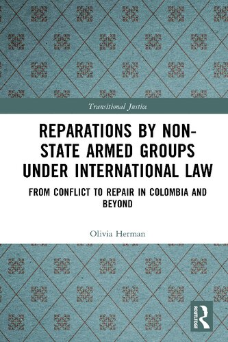 Reparations by Non-State Armed Groups under International Law: From Conflict to Repair in Colombia and Beyond (Transitional Justice)