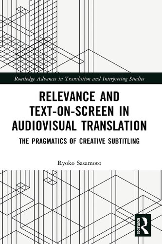 Relevance and Text-on-Screen in Audiovisual Translation: The Pragmatics of Creative Subtitling (Routledge Advances in Translation and Interpreting Studies)