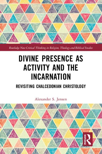 Divine Presence as Activity and the Incarnation (Routledge New Critical Thinking in Religion, Theology and Biblical Studies)