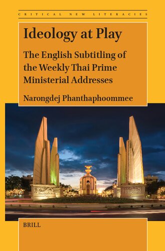 Ideology at Play: The English Subtitling of the Weekly Thai Prime Ministerial Addresses (Critical New Literacies: the Praxis of English Language Teaching and Learning, 15)