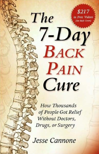 The 7-Day Back Pain Cure: How Thousands of People Got Relief Without Doctors, Drugs, or Surgery