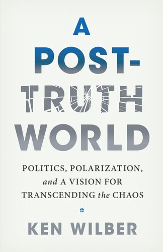 A Post-Truth World: Politics, Polarization, and a Vision for Transcending the Chaos