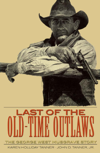 Last of the Old-Time Outlaws: The George West Musgrave Story