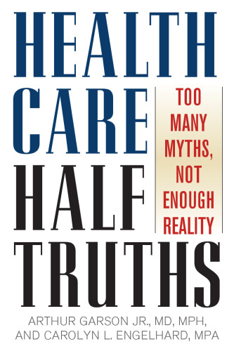 Health Care Half Truths: Too Many Myths, Not Enough Reality