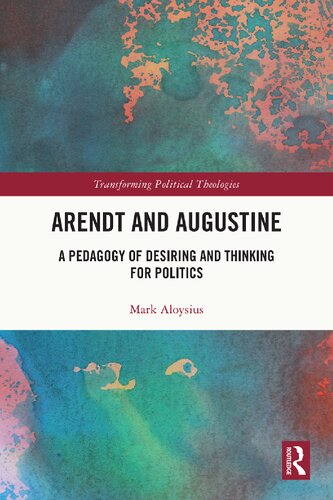 Arendt and Augustine: A Pedagogy of Desiring and Thinking for Politics