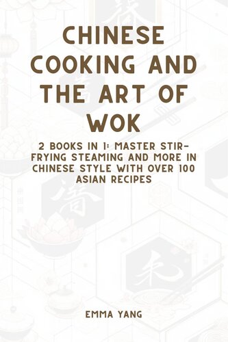 Chinese Cooking and the Art of Wok: 2 Books in 1: Master Stir-Frying Steaming and More in Chinese Style With Over 100 Asian Recipes