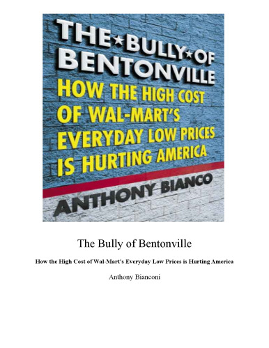 Wal-Mart: The Bully of Bentonville: How the High Cost of Everyday Low Prices is Hurting America