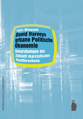 David Harveys urbane Politische Ökonomie: Ausgrabungen der Zukunft marxistischer Stadtforschung