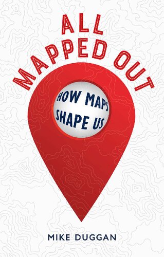 All Mapped Out: How Maps Shape Us