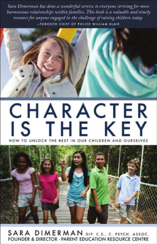 Character Is the Key: How to Unlock the Best in Our Children and Ourselves