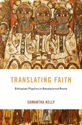 Translating Faith: Ethiopian Pilgrims in Renaissance Rome (I Tatti Studies in Italian Renaissance History)