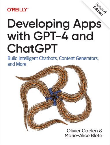 Developing Apps with GPT-4 and ChatGPT: Build Intelligent Chatbots, Content Generators, and More, 2nd Edition