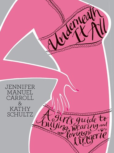 Underneath It All: A Girl’s Guide to Buying, Wearing and Loving Lingerie