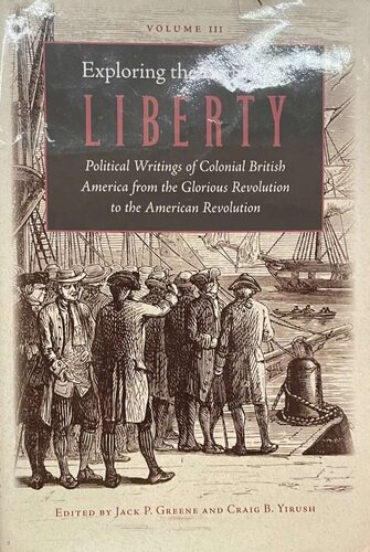 Exploring the Bounds of Liberty: Political Writings of Colonial British America from the Glorious Revolution to the American Revolution