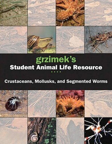 Grzimek s Student Animal Life Resource: Crustaceans, Mollusks, and Segmented Worms