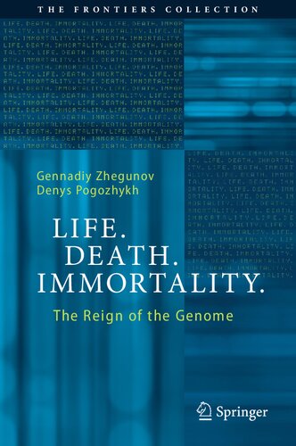 Life. Death. Immortality.: The Reign of the Genome (The Frontiers Collection)