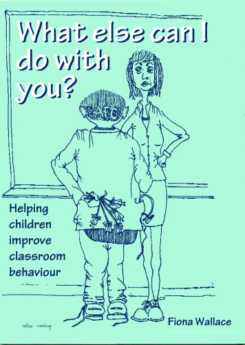 What Else Can I Do With You?: Helping Children Improve Classroom Behaviour