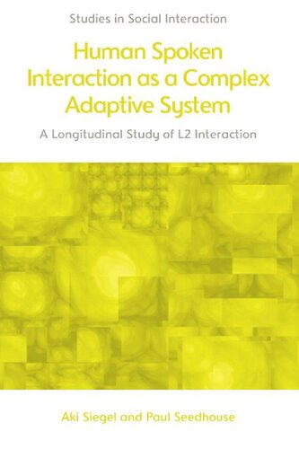 Human Spoken Interaction as a Complex Adaptive System: A Longitudinal Study of L2 Interaction (Studies in Social Interaction)