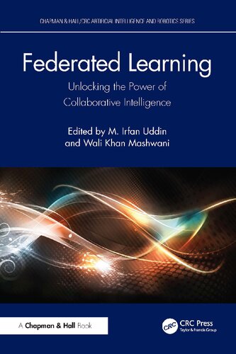 Federated Learning: Unlocking the Power of Collaborative Intelligence (Chapman & Hall/CRC Artificial Intelligence and Robotics Series)