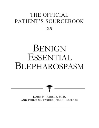 The Official Patient's Sourcebook on Benign Essential Blepharospasm: A Revised and Updated Directory for the Internet Age