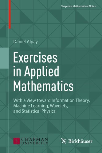 Exercises in Applied Mathematics: With a View toward Information Theory, Machine Learning, Wavelets, and Statistical Physics (Chapman Mathematical Notes)