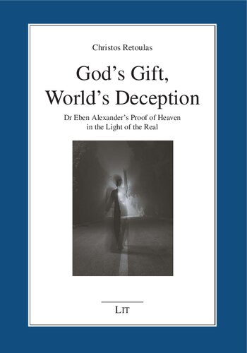 God's Gift, World's Deception: Dr Eben Alexander's Proof of Heaven in the Light of the Real