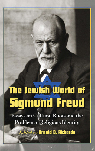 The Jewish World of Sigmund Freud: Essays on Cultural Roots and the Problem of Religious Identity