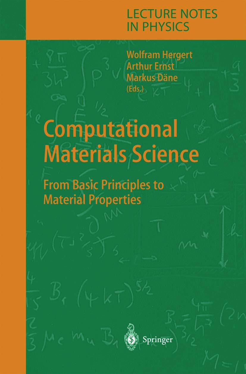 Computational Materials Science: From Basic Principles to Material Properties (Lecture Notes in Physics, 642)