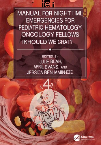 Manual for Night-Time Emergencies for Pediatric Hematology-Oncology Fellows-Should We Chat (Sep 19, 2024)_(1032749636)_(CRC Press).pdf