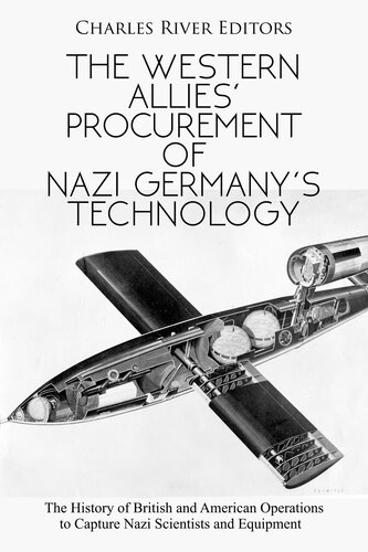 The Western Allies’ Procurement of Nazi Germany’s Technology: The History of British and American Operations to Capture Nazi Scientists and Equipment