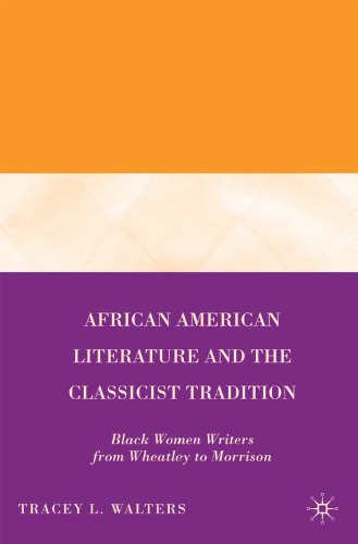 African American Literature and the Classicist Tradition: Black Women Writers from Wheatley to Morrison