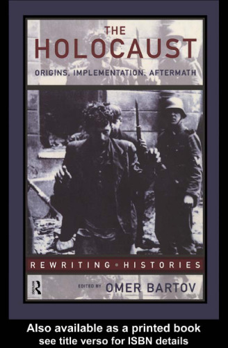 The Holocaust: Origins, Implementation and Aftermath (Re-Writing Histories.)