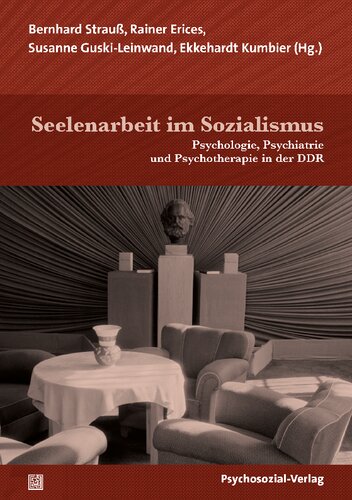 Seelenarbeit im Sozialismus: Psychologie, Psychiatrie und Psychotherapie in der DDR