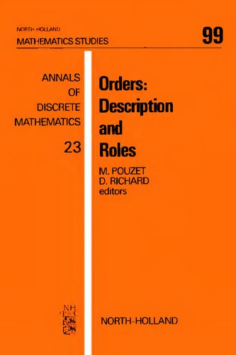 Orders--description and Roles: In Set Theory, Lattices, Ordered Groups, Topology, Theory of Models and Relations, Combinatorics, Effectiveness, Social Sciences : Proceedings of the Conference on Ordered Sets and Their Applications, Château de la Tourette, L'Arbresle, July 5-11, 1982