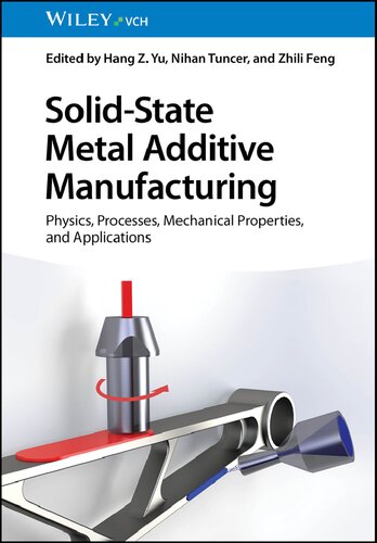 Solid-State Metal Additive Manufacturing: Physics, Processes, Mechanical Properties, and Applications