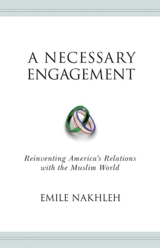 A Necessary Engagement: Reinventing America's Relations with the Muslim World (Princeton Studies in Muslim Politics)