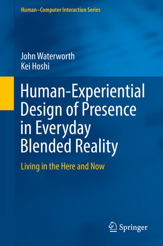 Human-Experiential Design of Presence in Everyday Blended Reality: Living in the Here and Now