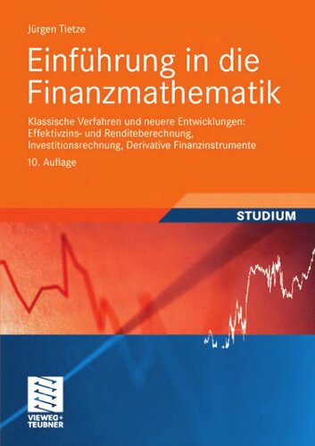 Einführung in die Finanzmathematik: klassische Verfahren und neuere Entwicklungen ; Effektivzins- und Renditeberechnung, Investitionsrechnung, derivative Finanzinstrumente ; mit über 500 Übungsaufgaben