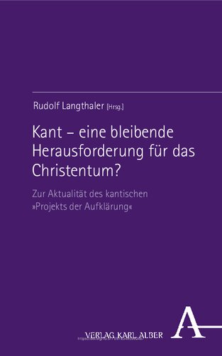 Kant – eine bleibende Herausforderung für das Christentum?: Zur Aktualität des kantischen »Projekts der Aufklärung«