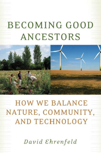 Becoming Good Ancestors: How We Balance Nature, Community, and Technology