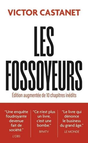 Les fossoyeurs. Révélations sur le système qui maltraite nos ainés (Édition augmentée de 10 chapitres inédits)