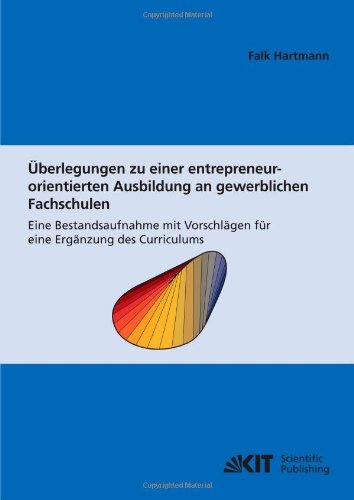 Uberlegungen zu einer entrepreneur-orientierten Ausbildung an gewerblichen Fachschulen: Eine Bestandsaufnahme mit Vorschlagen fur eine Erganzung des Curriculums